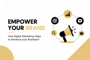 Empower Your Brand: How Digital Marketing Helps to Advance Your Business Blog